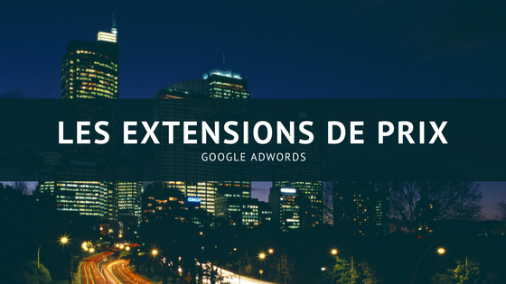 L’extension de prix Google AdWords disponible sur PC