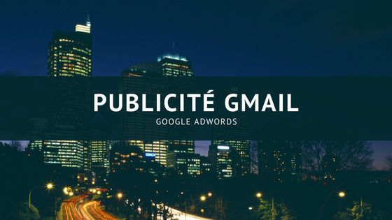 GSP : Les publicités Gmail de Google AdWords